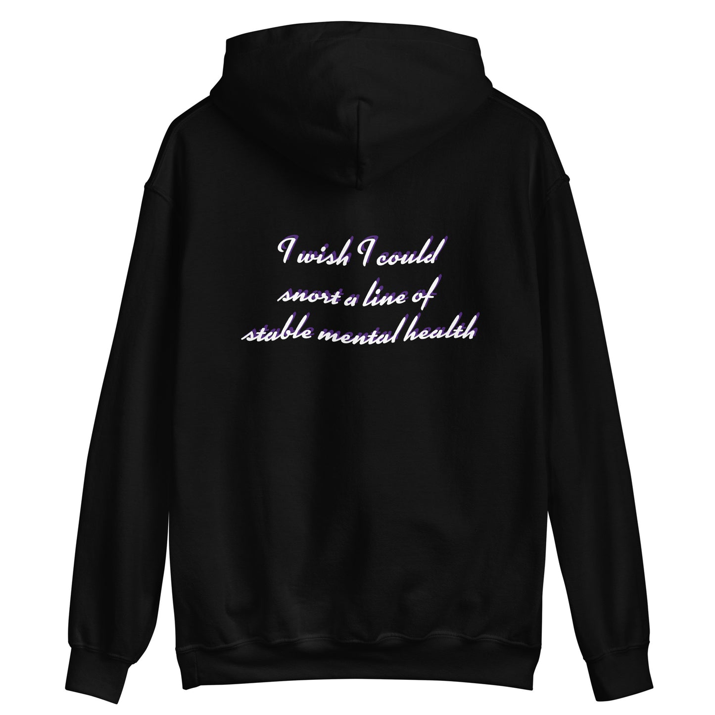 Unisex Hoodie "I wish I could  snort a line of  stable mental health"