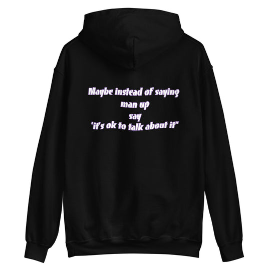 Unisex Hoodie "Maybe instead of saying man up, say it's ok to talk about it"