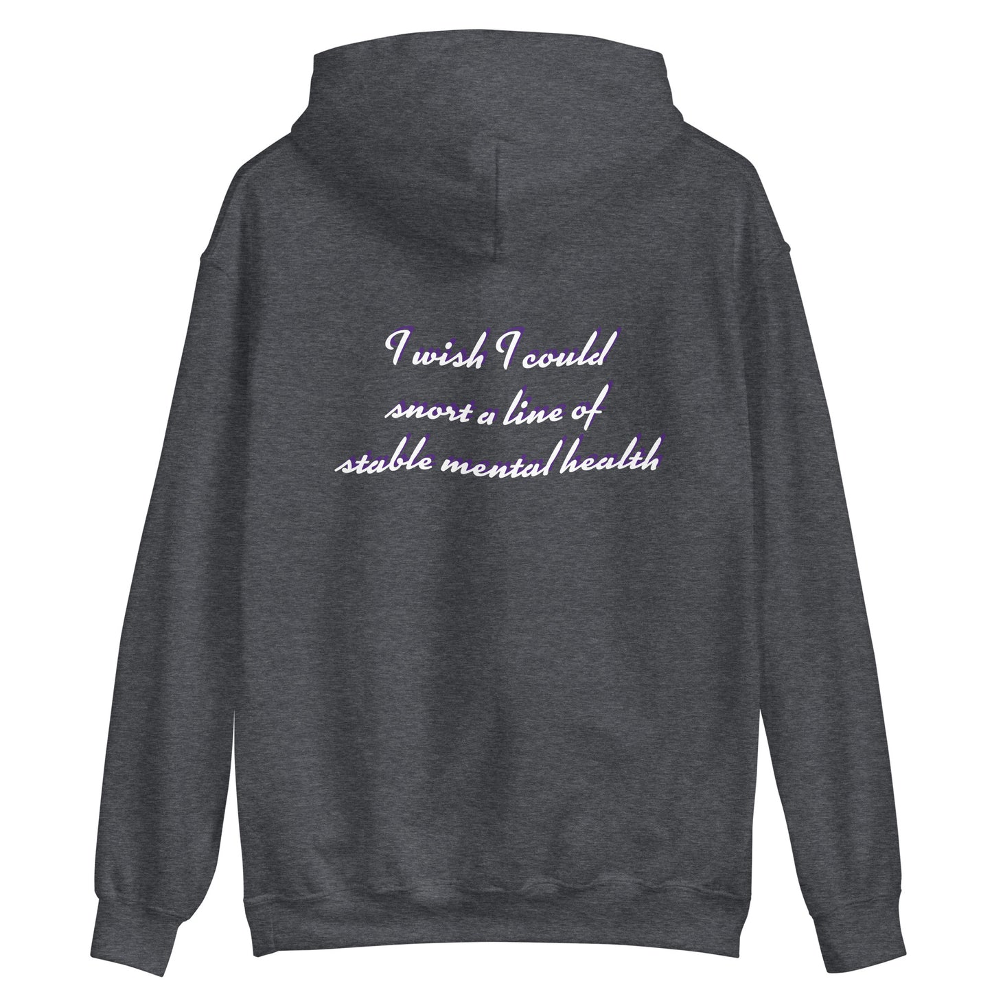 Unisex Hoodie "I wish I could  snort a line of  stable mental health"