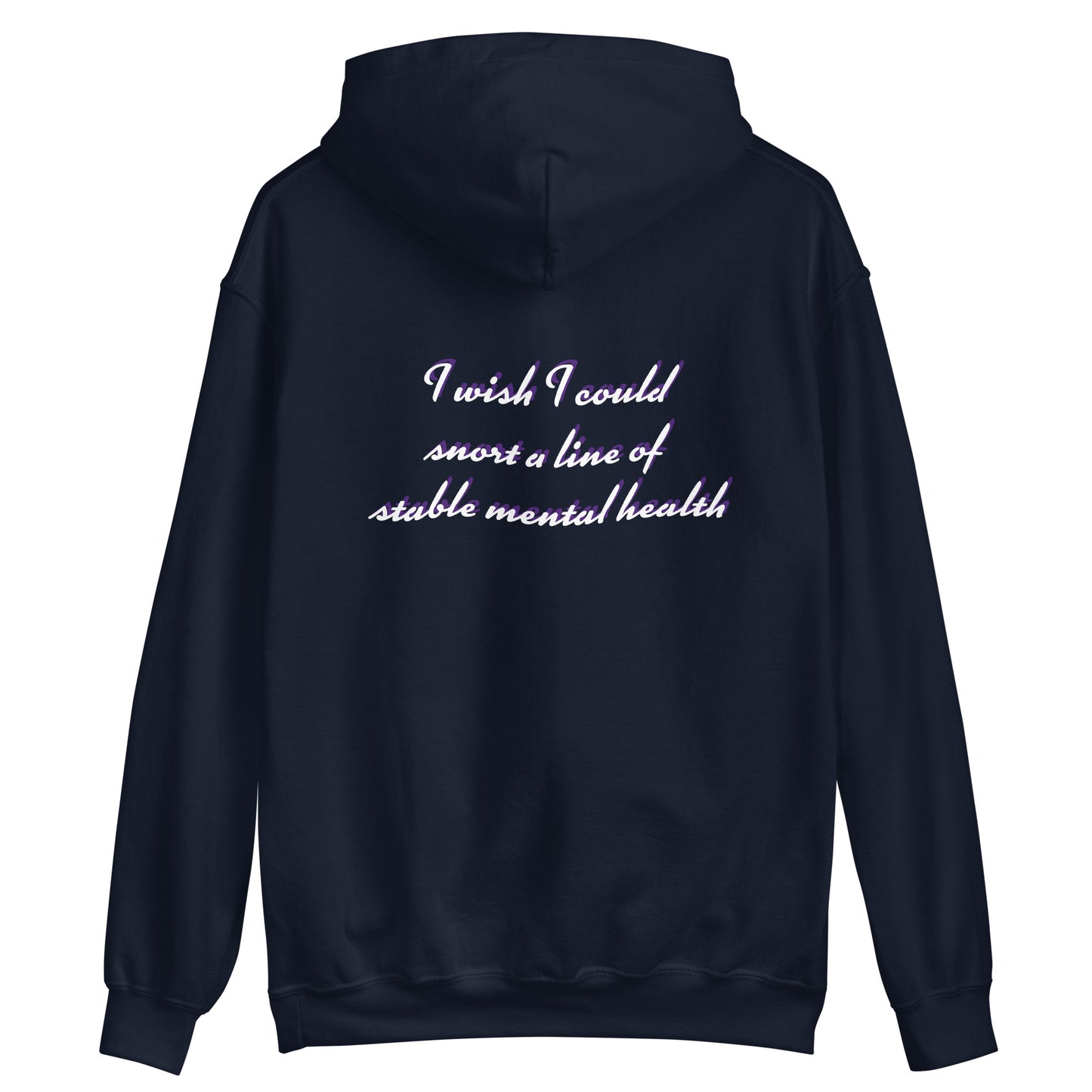 Unisex Hoodie "I wish I could  snort a line of  stable mental health"