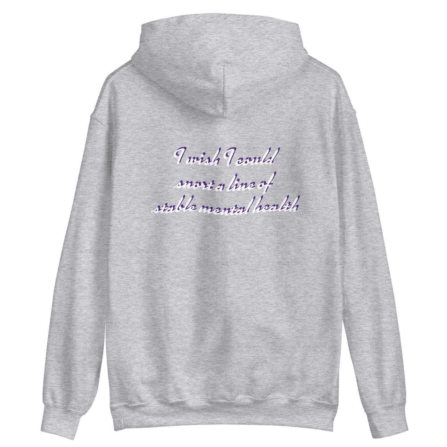 Unisex Hoodie "I wish I could  snort a line of  stable mental health"